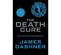 The Death Cure: book 3 in the multi-million bestselling Maze Runner series
