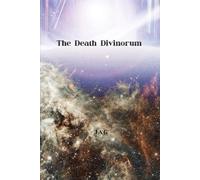 The Death Divinorum: The Journey of the Universe Into Death