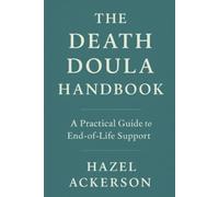 The Death Doula Handbook: A Practical Guide to End-of-Life Support