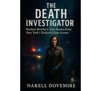 The Death Investigator: Barbara Butcher’s True Storiesfrom New York’s Darkest Crime Scenes”