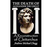 The Death of Alexander the Great: A Reconstruction of Cleitarchus