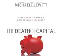 The Death of Capital: How New Policy Can Restore Stability (William Global Finance Executive Select)