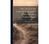 The Death Of Cenone, Akbar's Dream, And Other Poems