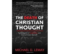 The Death Of Christian Thought: The Deception Of Humanism And How To Protect Yourself