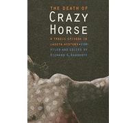 The Death of Crazy Horse: A Tragic Episode in Lakota History