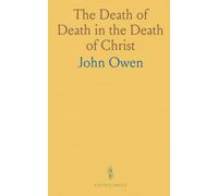 The Death of Death in the Death of Christ: A Treatise on Redemption in Christ’s Blood and the Universal Redemption Debate