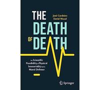 The Death of Death: The Scientific Possibility of Physical Immortality and its Moral Defense