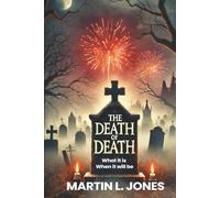 THE DEATH OF DEATH: What it is and When it will be