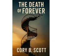 The Death of Forever: How Losing Faith, Surviving Five Strokes, and Relearning Life Changed Everything.