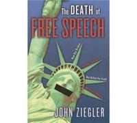 The Death of Free Speech by John J. Ziegler John J. Ziegler (Auteur)