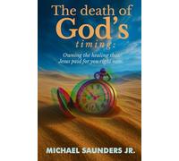 The Death of God's Timing: Owning the healing that Jesus paid for you right now