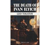 The Death of Ivan Ilyich by Leo Tolstoy: The New Modern English Edition (Annotated) - Timeless Lore