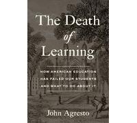 The Death of Learning: How American Education Has Failed Our Students and What to Do About It