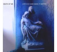 The Death of Me - Life's So Hard Make It Softer