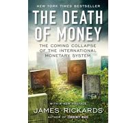 The Death of Money: The Coming Collapse of the International Monetary System