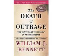 The Death of Outrage William J. Bennett (Auteur)