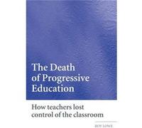 The Death of Progressive Education by Roy Lowe Roy Lowe (Auteur)