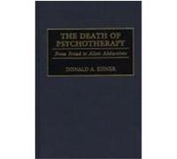 The Death of Psychotherapy: From Freud to Alien Abductions Eisner, Donald A. (Auteur)