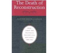 The Death of Reconstruction Heather Cox Richardson (Auteur)