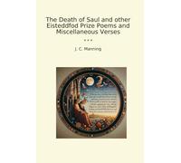 The Death of Saul and other Eisteddfod Prize Poems and Miscellaneous Verses
