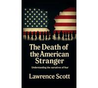The Death of The American Stranger: Understanding the narratives of fear