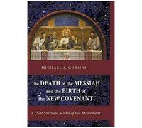 The Death Of The Messiah And The Birth Of The New Covenant