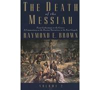 The Death of the Messiah: From Gethsemane to the Grave, a Commentary on the Passion Narratives in the Four Gospels