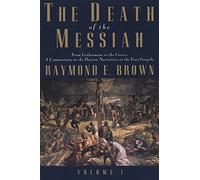 The Death of the Messiah: From Gethsemane to the Grave : a Commentary on the Passion Narratives in the Four Gospels