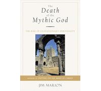 The Death of the Mythic God: The Rise of Evolutionary Spirituality