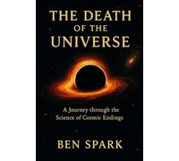 The Death of the Universe: A journey through the science of cosmic endings