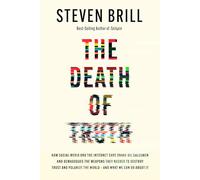The Death of Truth: How Social Media and the Internet Gave Snake Oil Salesmen and Demagogues the Weapons They Needed to Destroy Trust and Polarize the World--And What We Can Do