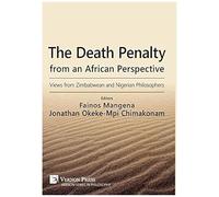 The Death Penalty From An African Perspective: Views From Zimbabwean And Nigerian Philosophers