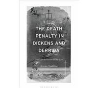 The Death Penalty in Dickens and Derrida - Tambling Jeremy Department of Comparative Literature University of Hong Kong - Bloomsbury Publishing PLC - Livr Tambling Jeremy Department of Comparative Lit