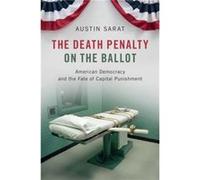 The Death Penalty on the Ballot by Sarat & Austin Amherst College & Massachusetts Sarat Austin Amherst College Massachusetts (Auteur)