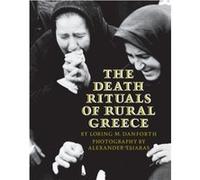 The Death Rituals of Rural Greece by Alexander Tsiaras Alexander Tsiaras, Loring M. Danforth (Auteur)