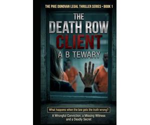 THE DEATH ROW CLIENT: A Legal Thriller of a Wrongful Conviction, a Missing Witness and a Deadly Secret