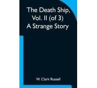 The Death Ship, Vol. Ii (Of 3) A Strange Story