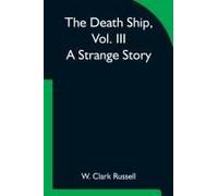 The Death Ship, Vol. Iii A Strange Story