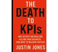THE DEATH TO KPIs: WHY ACTIVITY METRICS ARE KILLING YOUR BUSINESS (AND WHAT TO MEASURE INSTEAD)