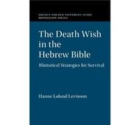 The Death Wish in the Hebrew Bible by Hanne Lland University of Minnesota Levinson Hanne Lland University of Minnesota Levinson (Auteur)