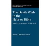 The Death Wish in the Hebrew Bible by Hanne Lland University of Minnesota Levinson Hanne Loland (University of Minnesota) Levinson (Auteur)