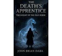 The Death's Apprentice The Knight of the Pale Horse: A dead man becomes Death’s apprentice and guides lost souls through a dangerous afterlife