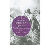 The Deaths of Louis XVI, Literature in History Susan Dunn (Auteur)