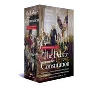 The Debate on the Constitution: Federalist and Anti-Federalist Speeches, Articles, and Letters During the Struggle over Ratification 1787-1788: A Library of America Boxed Set