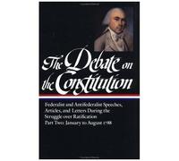 The Debate On The Constitution: Federalist And Antifederalist Speeches, Articles, And Letters During The Struggle Over Ratification Vol. 2 (Loa #63)
