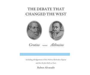 The Debate that Changed the West: Grotius versus Althusius
