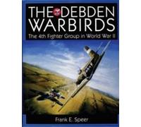 The Debden Warbirds: The 4th Fighter Group In World War Ii