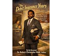 "The Debit Insurance Years, Volume I:: How Weekly Premiums and Door-to-Door Agents Built Trust and Protected Families in Postwar America (1950s-1960s)”
