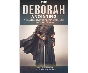 THE DEBORAH ANOINTING: A Calling Devotional for Women Who Judge, War & Lead