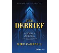 The Debrief How Elite Teams Build Trust, Navigate Change, and Achieve Excellence - Mike Campbell - Forbes Books - ebook (ePub) - Livre